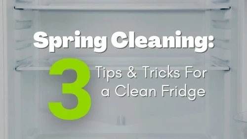 Spring Cleaning: 3 Tips & Tricks For a Clean Fridge
