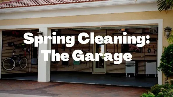 Spring Cleaning: 4 Tips for Tackling The Garage