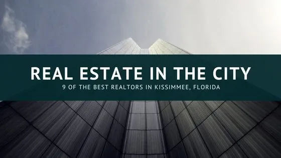 9 Amazing Real Estate Companies in Kissimmee, Florida